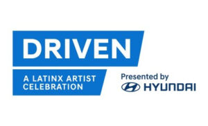DRIVEN: A Latinx Artist Celebration Presented by Hyundai