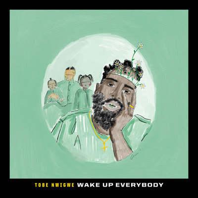 Tobe Nwigwe - "Wake Up Everybody"