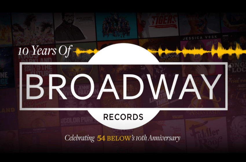  54 BELOW, Broadway’s Supper Club, celebrates 10 Years of Broadway Records for One Night Only Engagement, Oct. 3rd